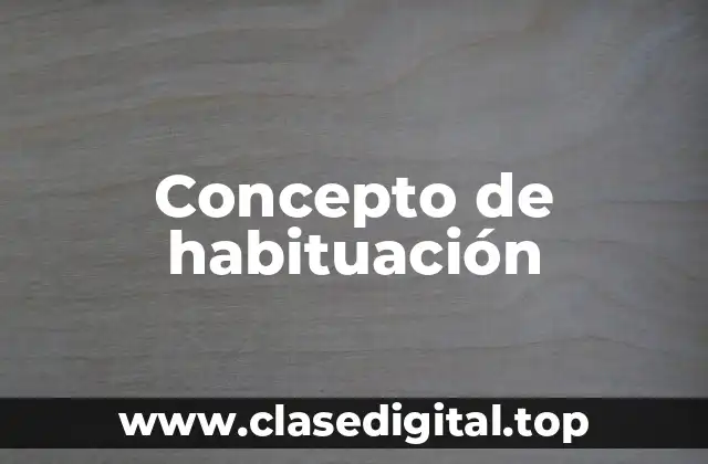 Concepto de habituación