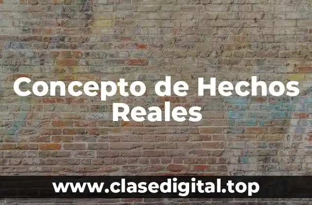 Concepto de Hechos Reales