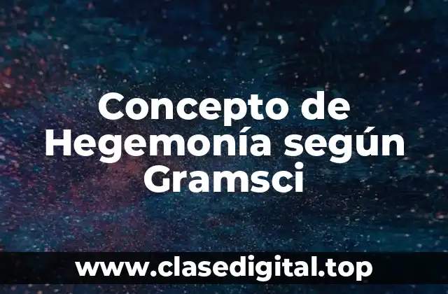 Concepto de Hegemonía según Gramsci