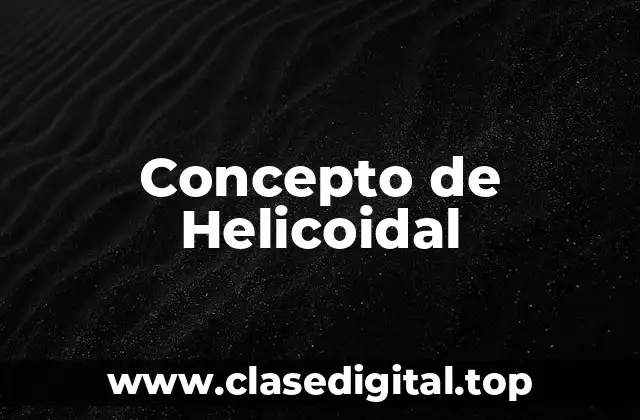 Concepto de Helicoidal