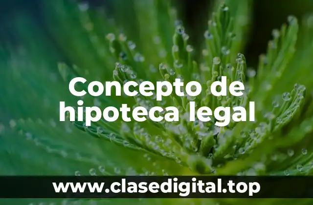 📗 Concepto de hipoteca legal