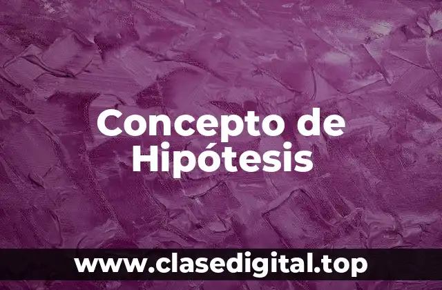 Concepto de Hipótesis