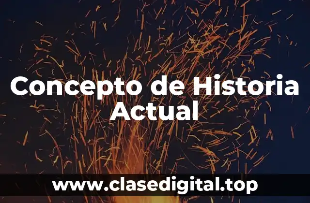 Concepto de Historia Actual