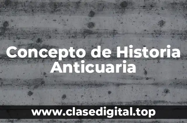 Concepto de Historia Anticuaria