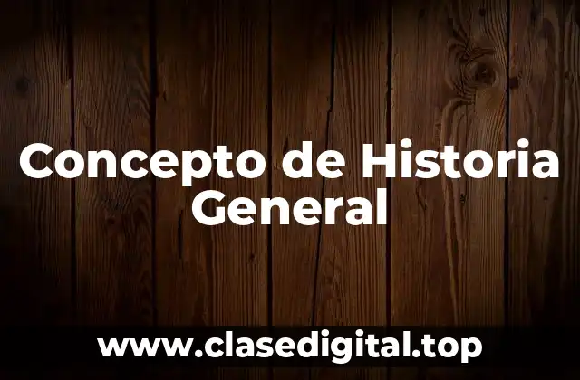 Concepto de Historia General