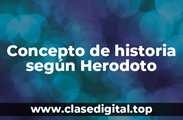 Concepto de historia según Herodoto