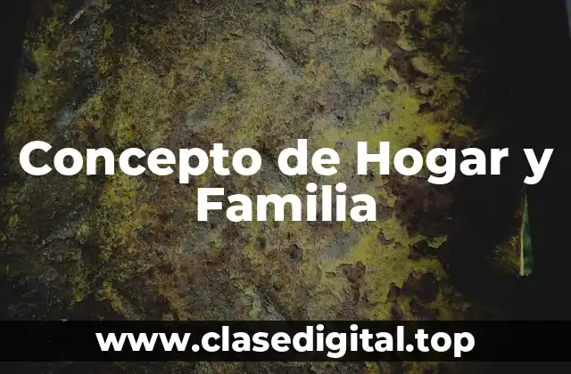 Concepto de Hogar y Familia