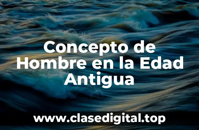 Concepto de Hombre en la Edad Antigua