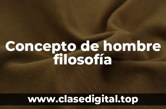 Concepto de hombre filosofía