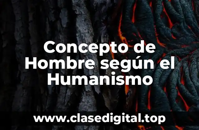 📗 Concepto de Hombre según el Humanismo