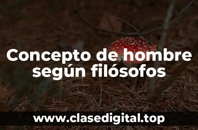 Concepto de hombre según filósofos
