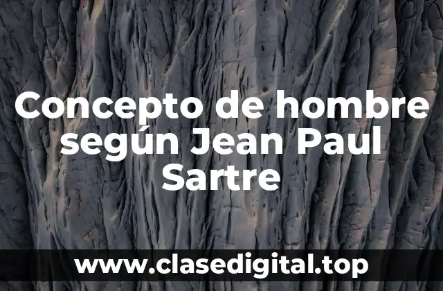 Concepto de hombre según Jean Paul Sartre
