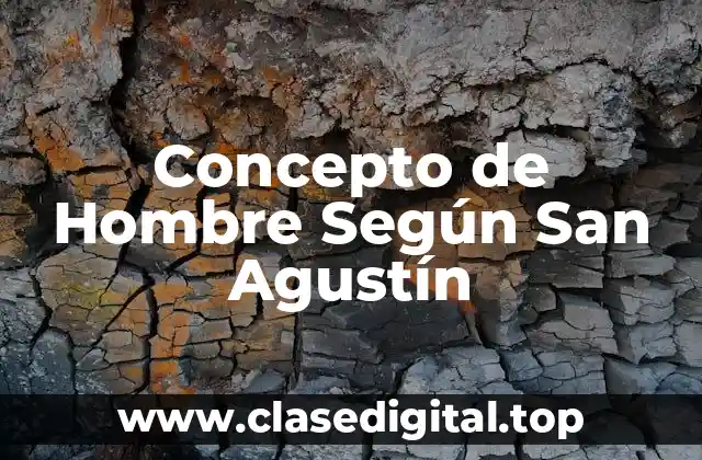 Concepto de Hombre Según San Agustín