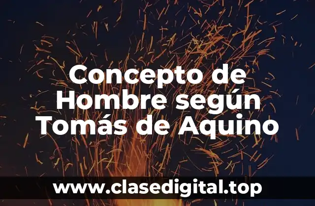 ✳️ Concepto de Hombre según Tomás de Aquino