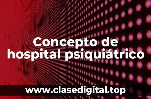 Concepto de hospital psiquiátrico