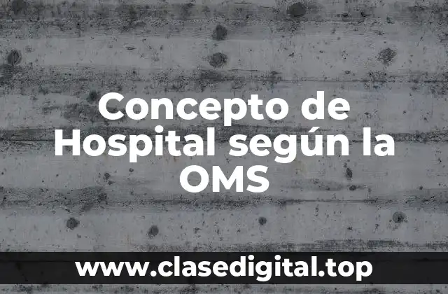 Concepto de Hospital según la OMS