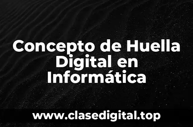 Concepto de Huella Digital en Informática