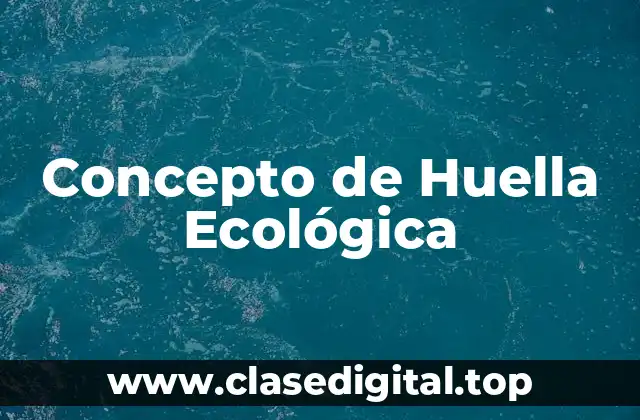 Concepto de Huella Ecológica