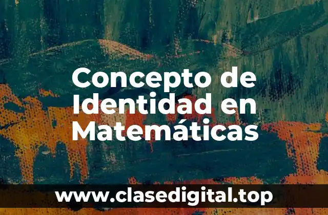 Concepto de Identidad en Matemáticas