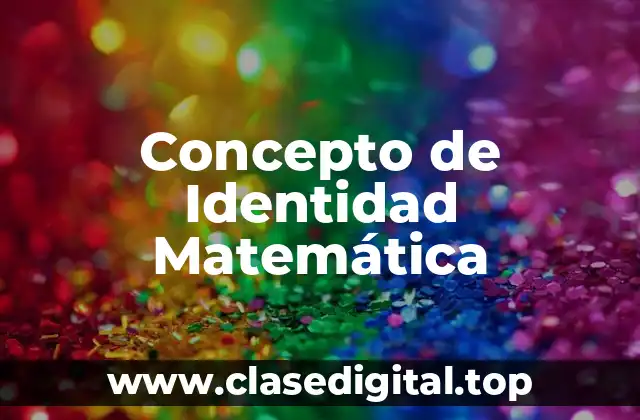 Concepto de Identidad Matemática
