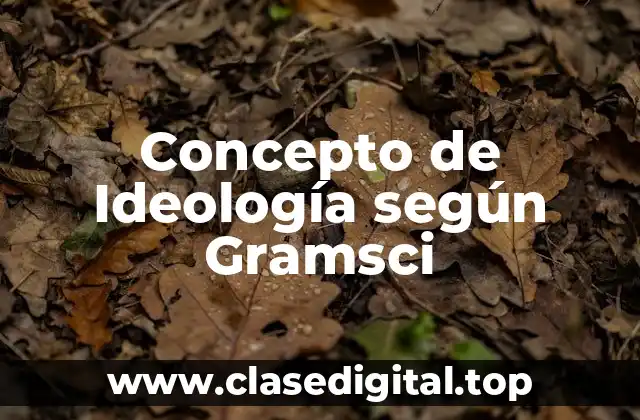 Concepto de Ideología según Gramsci