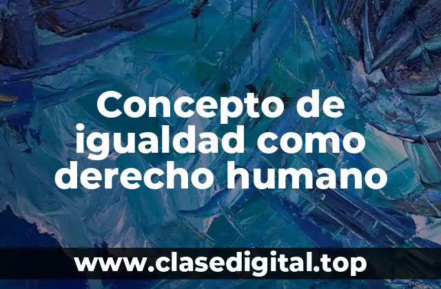 Concepto de igualdad como derecho humano