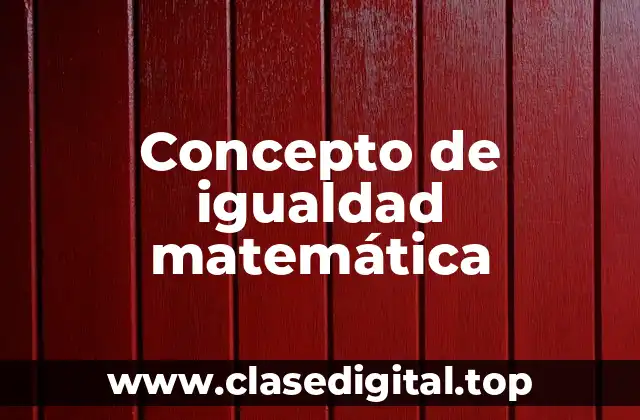 Concepto de igualdad matemática
