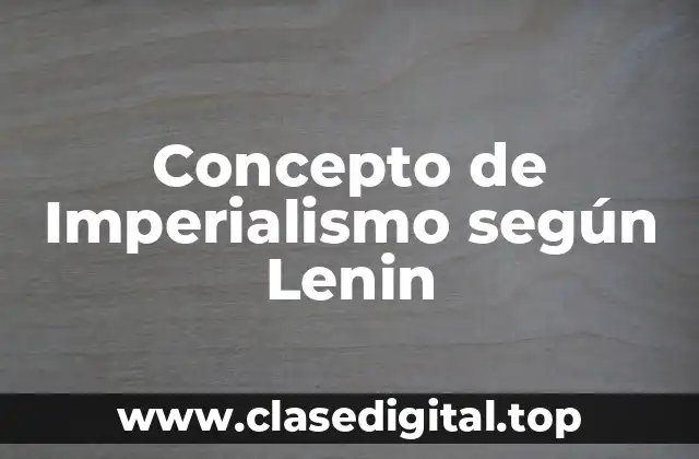Concepto de Imperialismo según Lenin