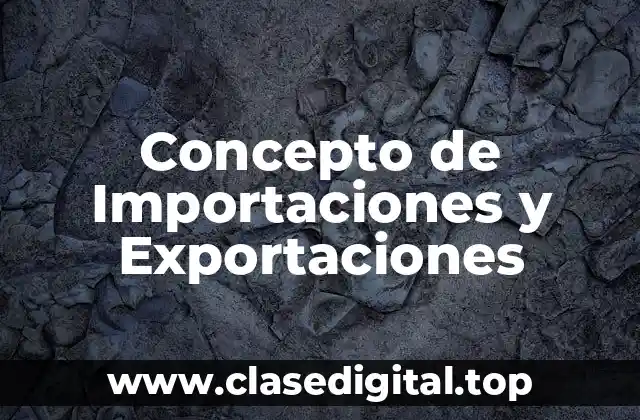 Concepto de Importaciones y Exportaciones