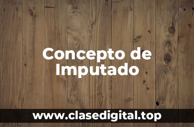 Concepto de Imputado