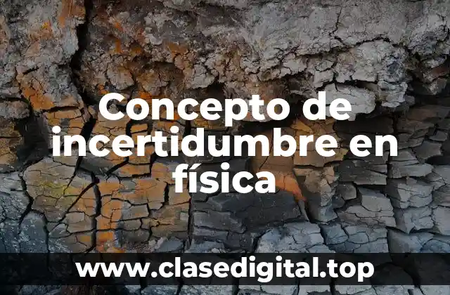 Concepto de incertidumbre en física