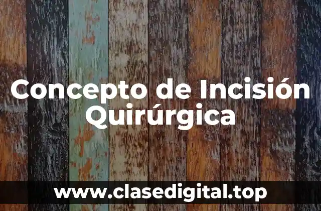 Concepto de Incisión Quirúrgica