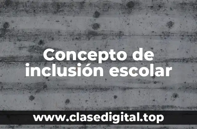 Concepto de inclusión escolar