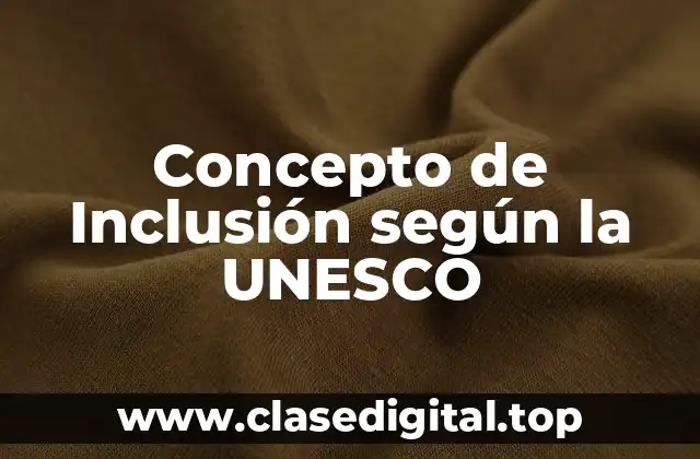 Concepto de Inclusión según la UNESCO
