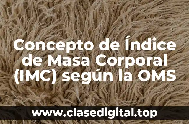 Concepto de Índice de Masa Corporal (IMC) según la OMS