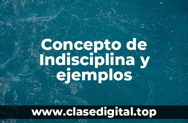 Concepto de Indisciplina y ejemplos