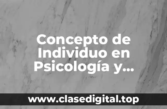 Concepto de Individuo en Psicología y ejemplos