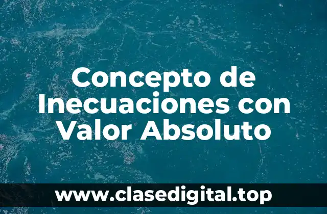 Concepto de Inecuaciones con Valor Absoluto