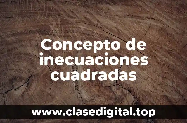 Concepto de inecuaciones cuadradas