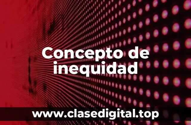 Concepto de inequidad