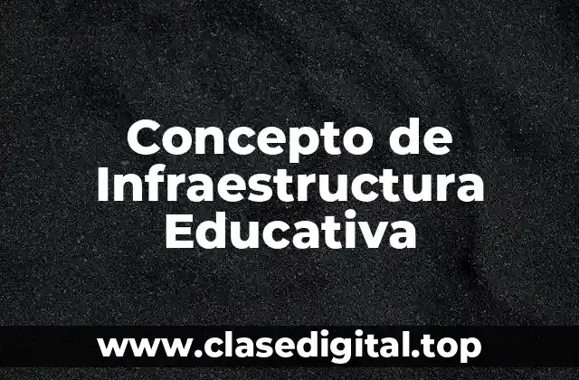 Concepto de Infraestructura Educativa