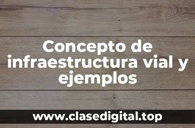 Concepto de infraestructura vial y ejemplos