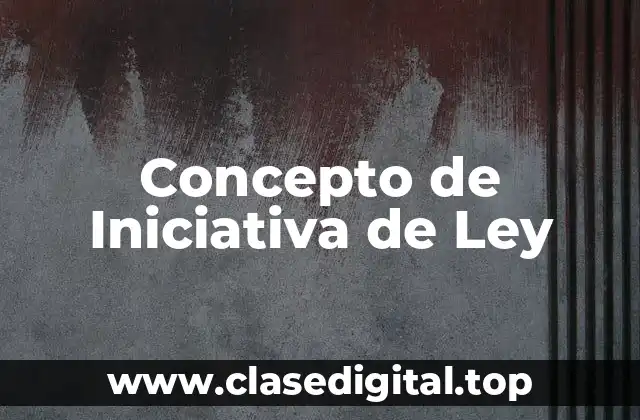 📗 ¿Qué es iniciativa de ley?