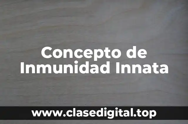 Concepto de Inmunidad Innata