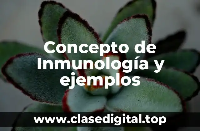 Concepto de Inmunología y ejemplos