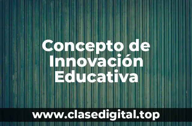 📗 Concepto de Innovación Educativa