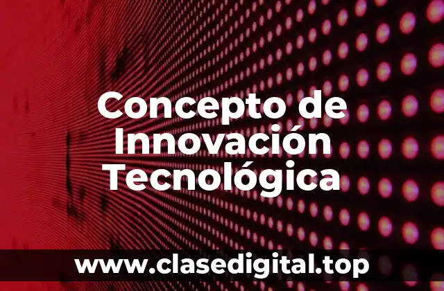 Concepto de Innovación Tecnológica