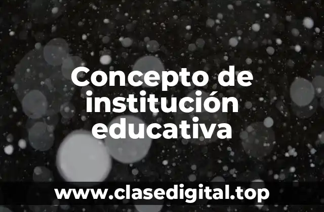 Concepto de institución educativa