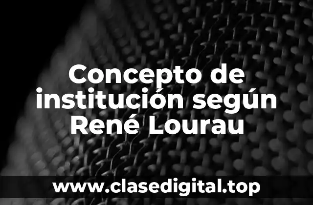 Concepto de institución según René Lourau
