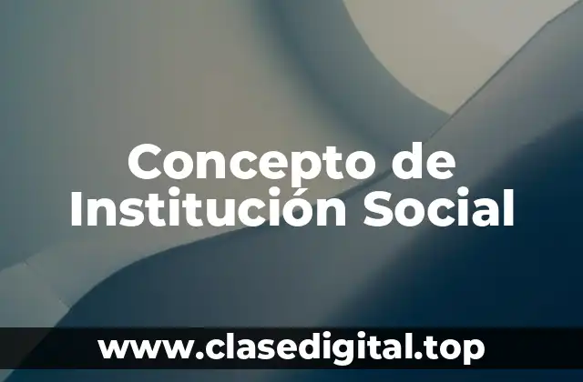 Concepto de Institución Social